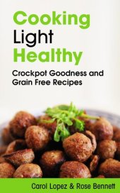 book Cooking Light Healthy: Crockpot Goodness and Grain Free Recipes