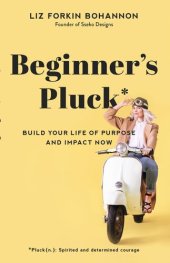 book Beginner's Pluck: Build Your Life of Purpose and Impact Now