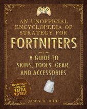 book An Unofficial Encyclopedia of Strategy for Fortniters: A Guide to Skins, Tools, Gear, and Accessories