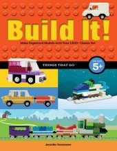 book Build It! Things That Go: Make Supercool Models with Your Favorite LEGO® Parts