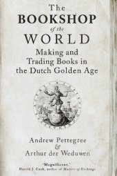 book The Bookshop of the World: Making and Trading Books in the Dutch Golden Age