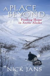 book A Place Beyond: Finding Home in Arctic Alaska