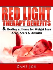 book Red Light Therapy Benefits & Healing at Home for Weight Loss, Acne, Scars & Arthritis