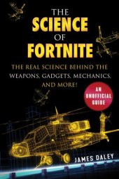 book The Science of Fortnite: The Real Science Behind the Weapons, Gadgets, Mechanics, and More!