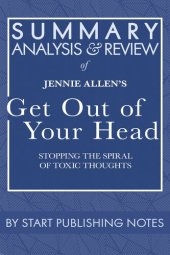 book Summary, Analysis, and Review of Jennie Allen's Get Out of Your Head: Stopping the Spiral of Toxic Thoughts