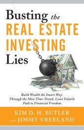 book Busting the Real Estate Investing Lies: Build Wealth the Smart Way: Through the Most Time-Tested, Least Volatile Path to Financial Freedom