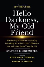 book Hello Darkness, My Old Friend: How Daring Dreams and Unyielding Friendship Turned One Man's Blindness Into an Extraordinary Vision