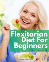 book Flexitarian Diet: A Beginner's Step-By-Step Guide with Recipes