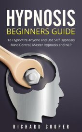 book Hypnosis Beginners Guide: Learn How To Use Hypnosis To Relieve Stress, Anxiety, Depression And Become Happier