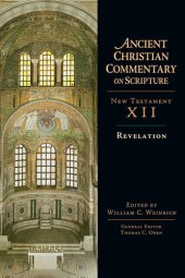 book Ancient Christian commentary on Scripture. New Testament XII, Revelation / ed ; by William C. Weinrich.