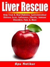 book Liver Rescue: Help Treat & Heal Diabetes, Gastrointestinal Distress, Acne, Gallstones, Obesity, Immune Disorders,