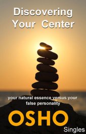 book Discovering Your Center: Your Natural Essence Versus Your False Personality