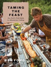 book Taming the Feast: Ben Ford's Field Guide to Adventurous Cooking