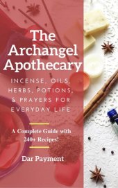 book The Archangel Apothecary: Incense, Oils, Herbs, Potions, & Prayers for Everyday Life