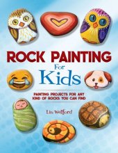 book Rock Painting for Kids: Painting Projects for Rocks of Any Kind You Can Find