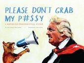 book Please Don't Grab My P#$$Y: A Rhyming Presidential Guide