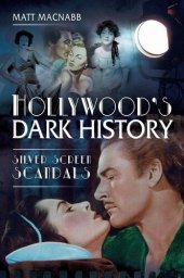 book Hollywood's Dark History: Silver Screen Scandals