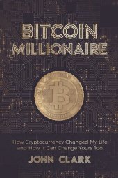 book Bitcoin Millionaire: How Cryptocurrency Changed My Life and How It Can Change Yours Too