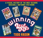 book Winning Ugly: A Visual History of the Most Bizarre Baseball Uniforms Ever Worn