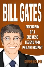 book Bill Gates: Biography of a Business Legend and Philanthropist