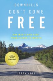 book Downhills Don't Come Free: One Man's Bike Ride from Alaska to Mexico