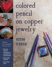 book Colored Pencil on Copper Jewelry: Enhance Your Metalwork the Easy Way