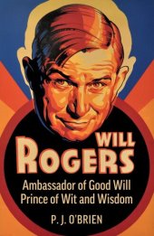 book Will Rogers: A Biography of Good Will Prince of Wit and Wisdom