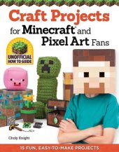 book Craft Projects for Minecraft and Pixel Art Fans: 15 Fun, Easy-to-Make Projects