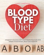 book Blood Type Diet: A Beginner's Overview and 3-Week Step-by-Step Guide With Sample Curated Recipes, Blood Types Explain