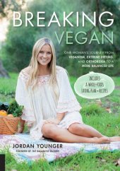 book Breaking Vegan: One Woman's Journey from Veganism, Extreme Dieting, and Orthorexia to a More Balanced Life