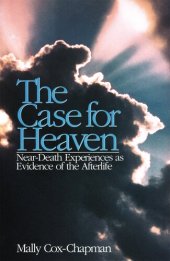 book The Case for Heaven, Near Death Experiences as Evidence of the Afterlife