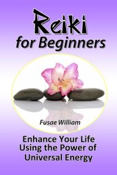 book Reiki for Beginners: Enhance Your Life Using the Power of Universal Energy