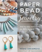 book Paper Bead Jewelry: Step-by-step instructions for 40+ designs