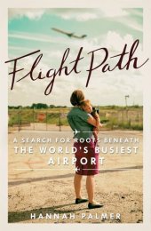 book Flight Path: A Search for Roots Beneath the World's Busiest Airport