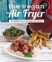 book The Vegan Air Fryer: The Healthier Way to Enjoy Deep-Fried Flavors