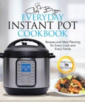 book The Everyday Instant Pot Cookbook: Meal Planning and Recipes for Every Cook and Every Family