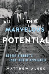 book All This Marvelous Potential: Robert Kennedy's 1968 Tour of Appalachia