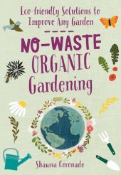 book No-Waste Organic Gardening: Eco-friendly Solutions to Improve any Garden