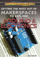 book Getting the Most Out of Makerspaces to Explore Arduino & Electronics