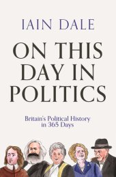 book On This Day in Politics Britain's Political History in 365 Days