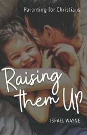 book Raising Them Up: Parenting for Christians