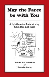 book May the Farce be with You: A Lighthearted Look at Why God Does Not Exist