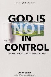 book God Is (Not) in Control: The Whole Story Is Better Than You Think