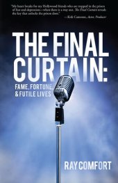 book The Final Curtain: Fame, Fortune, & Futile Lives