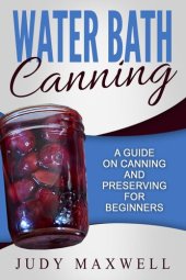 book Water Bath Canning: A Guide On Canning And Preserving For Beginners