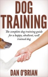 book Dog Training: The Complete Dog Training Guide For A Happy, Obedient, Well Trained Dog