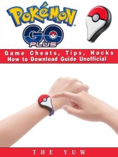 book Pokemon Go Plus Game Cheats, Tips, Hacks How to Download Unofficial