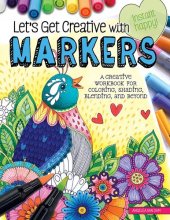 book Let's Get Creative with Markers: A Creative Workbook for Coloring, Shading, Blending, and Beyond