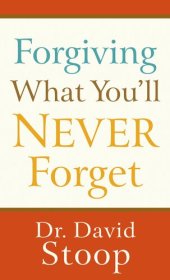 book Forgiving What You'll Never Forget