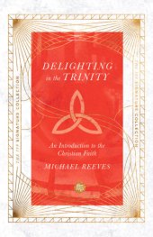 book Delighting in the Trinity: An Introduction to the Christian Faith